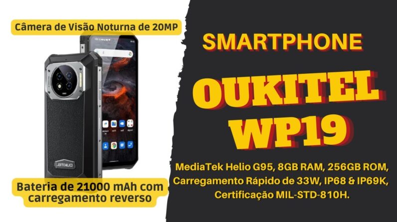 Smartphone Oukitel WP19 com Bateria de 21000 mAh!